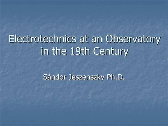 Sándor Jeszenszky: Electronics at an observatory in the 19th century